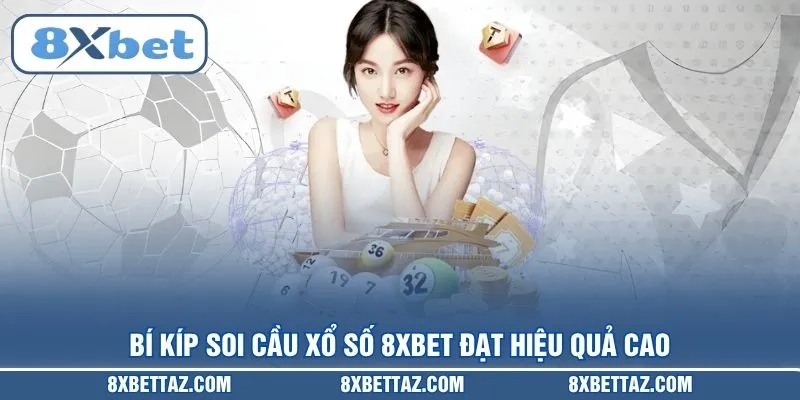 Bí kíp soi cầu Xổ số 8XBET đạt hiệu quả cao