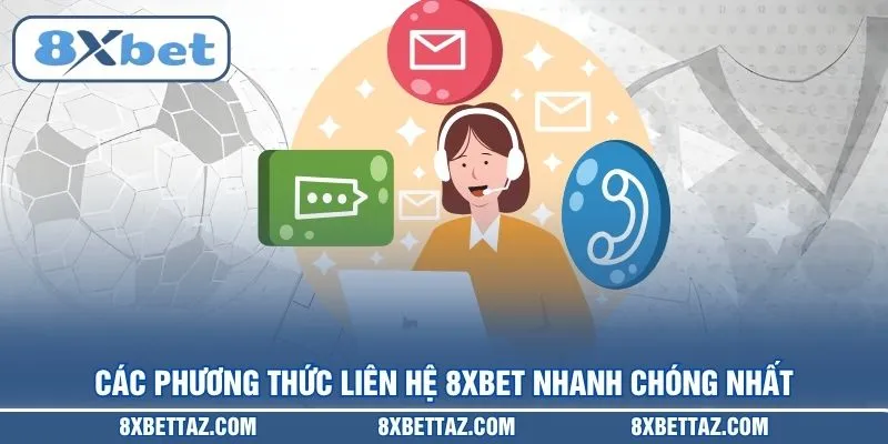 Các phương thức Liên hệ 8XBET nhanh chóng nhất
