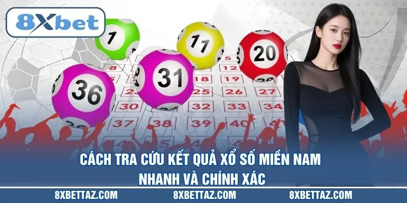 Cách tra cứu kết quả Xổ số miền Nam nhanh và chính xác