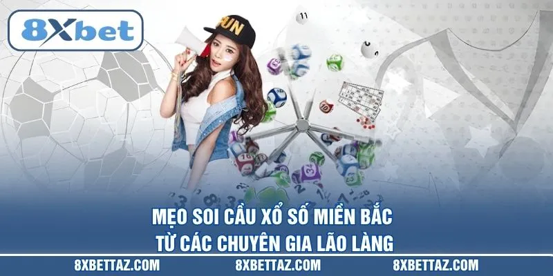 Mẹo soi cầu Xổ số miền Bắc từ các chuyên gia lão làng
