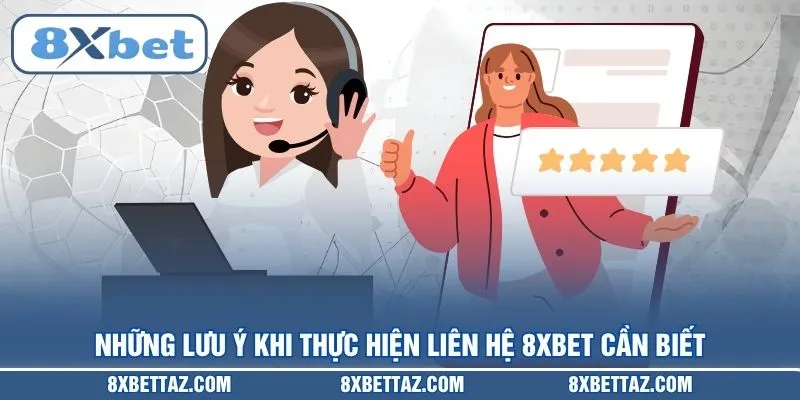 Những lưu ý khi thực hiện Liên hệ 8XBET cần biết