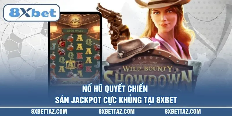 Nổ hũ quyết chiến – Săn Jackpot cực khủng tại 8XBET