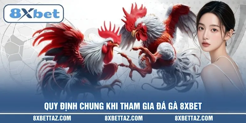 Quy định chung khi tham gia Đá gà 8XBET