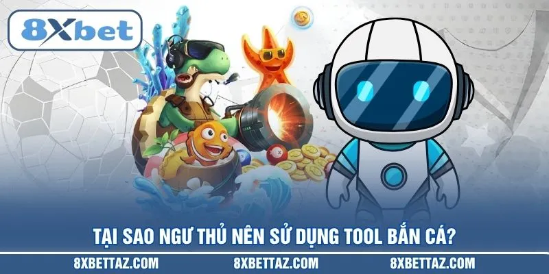 Tại sao ngư thủ nên sử dụng Tool bắn cá?