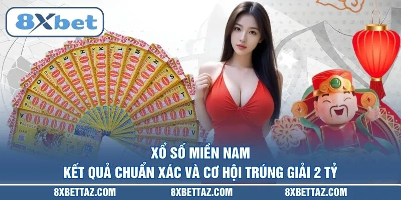 Xổ số miền Nam – Kết quả chuẩn xác và cơ hội trúng giải 2 tỷ