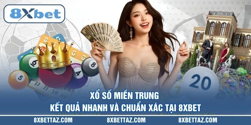Xổ số miền Trung – Kết quả nhanh và chuẩn xác tại 8XBET