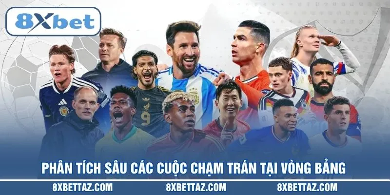 Phân tích sâu các cuộc chạm trán tại vòng bảng